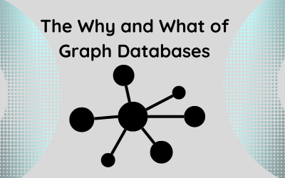 Why and What of Graph Databases