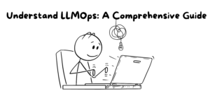 Understand LLMOps: A Comprehensive Guide